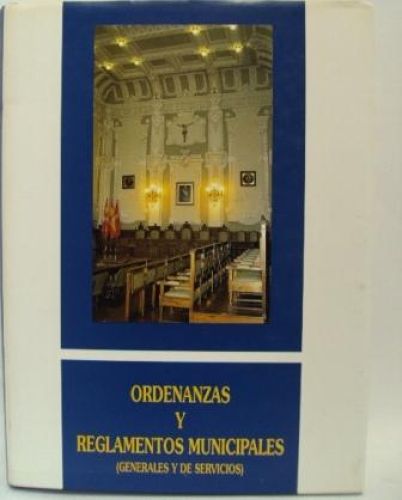 Portada del libro de ORDENANZAS Y REGLAMENTOS MUNICIPALES. GENERALES Y DE SERVICIOS