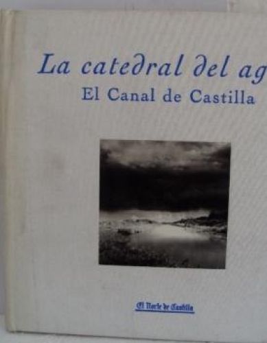Portada del libro de LA CATEDRAL DEL AGUA. El Canal de Castilla