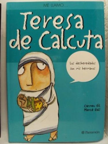 Portada del libro de ME LLAMO...TERESA DE CALCUTA. Los desheredados son mis hermanos