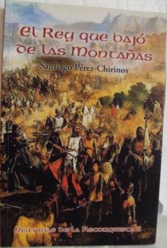 Portada del libro de EL REY QUE BAJÓ DE LAS MONTAÑAS. Historias de la Reconquista II