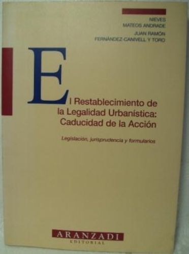 Portada del libro de EL RESTABLECIMIENTO DE LA LEGALIDAD URBANÍSTICA:CADUCIDAD DE LA ACCIÓN. Legislación, jurisprudencia...