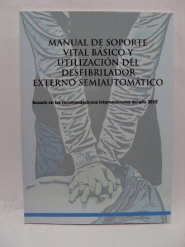 Portada del libro de MANUAL DE SOPORTE VITAL BÁSICO Y UTILIZACIÓN DEL DESFRIBILADOR EXTERNO SEMIAUTOMÁTICO