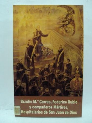 Portada del libro de BRAULIO Mª CORRES, FEDERICO RUBIO Y COMPAÑEROS MÁRTIRES. HOSPITALARIOS DE SAN JUAN DE DIOS