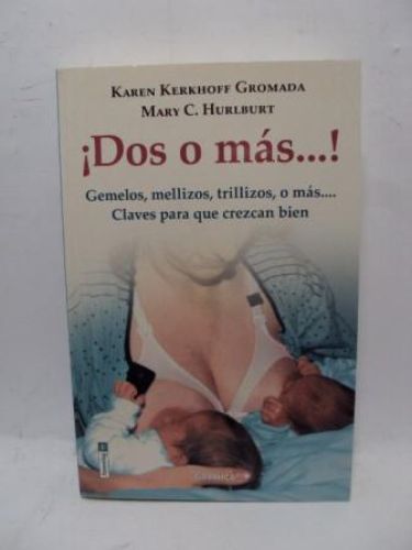 Portada del libro de ¡ DOS O MÁS...! Gemelos, mellizos, trillizos. O más...Claves para que crezcan bien