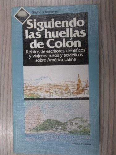 Portada del libro de SIGUIENDO LAS HUELLAS DE COLÓN. Relatos de escritores, científicos y viajeros rusos y soviéticos sobre...