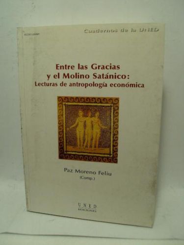 Portada del libro de ENTRE LAS GRACIAS Y EL MOLINO SATÁNICO: LECTURAS DE ANTROPOLOGÍA ECONÓMICA, cuadernos de la UNED
