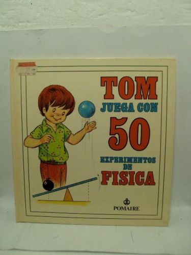 Portada del libro de TOM JUEGA CON 50 EXPERIMENTOS DE FÍSICA