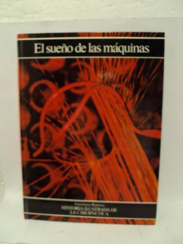 Portada del libro de EL SUEÑO DE LAS MÁQUINAS, Historia ilustrada de la cibernética