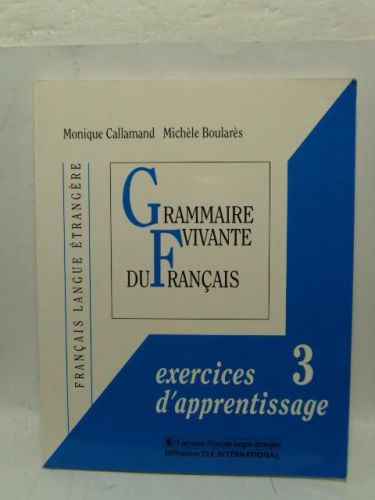 Portada del libro de GRAMMAIRE VIVANTE DU FRANÇAIS. EXERCICES 3 D´APPRENTISSAGE. FRANÇAIS LAGUE ÉTRANGÈRE