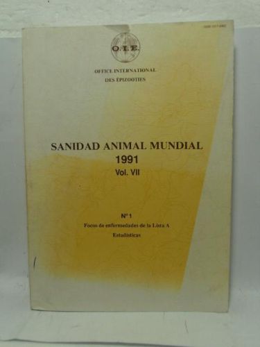 Portada del libro de SANIDAD ANIMAL MUNDIAL 1991, VOL. VII, Focos de enfermedades de la lista A, estadísticas