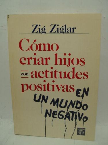 Portada del libro de COMO CRIAR HIJOS CON ACTITUDES POSITIVAS EN UN MUNDO NEGATIVO