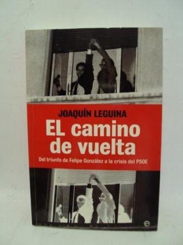 Portada del libro de EL CAMINO DE VUELTA. Del triunfo de Felipe González a la crisis del PSOE