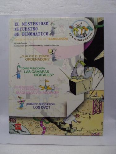 Portada del libro de EL MISTERIOSO SECUESTRO DE DINOMÁTICO. Descubre el mundo de las tecnologías