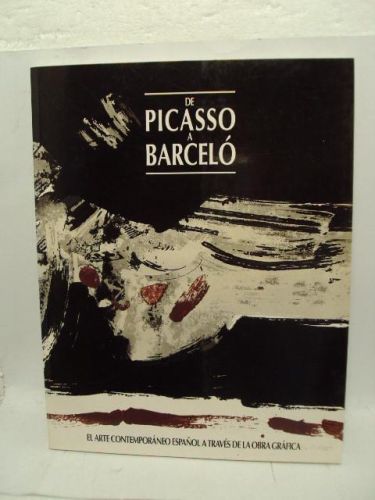 Portada del libro de DE PICASO A BARCELÓ. EL ARTE CONTEMPORÁNEO ESPAÑOL A TRAVÉS DE LA OBRA GRÁFICA