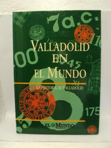 Portada del libro de VALLADOLID EN EL MUNDO, La historia de Valladolid