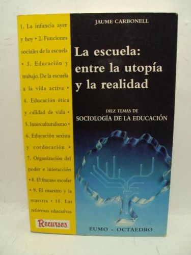 Portada del libro de LA ESCUELA: ENTRE LA UTOPÍA Y LA REALIDAD. DIEZ TEMAS DE SOCIOLAGÍA DE LA EDUCACIÓN
