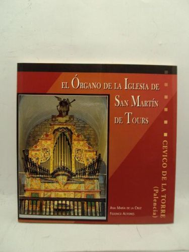 Portada del libro de EL ÓRGANO DE LA IGLESIA SAN MRTÍN DE TOURS. CEVICO DE LA TORRE (PALENCIA)