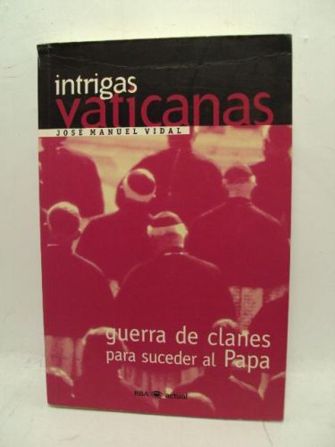 Portada del libro de INTRIGAS VATICANAS, guerra de clanes para suceder al Papa