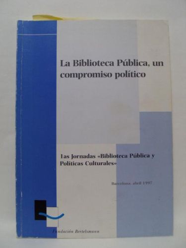 Portada del libro de LA BIBLIOTECA PÚBLICA, UN COMPROMISO POLÍTICO. 1as. Jornadas “Bibliotecas Públicas y Políticas Culturales”