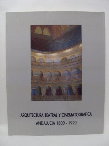 Portada del libro de ARQUITECTURA TEATRO Y CONEMATOGRAFÍA. ANDALUCIA 1800 – 1990