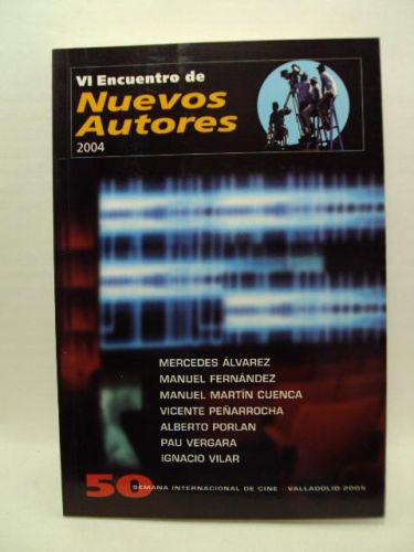 Portada del libro de VI Encuentro de NUEVOS AUTORES. 2004. 50 SEMANA INTERNACIONAL DE CINE. VALLADOLID. 2005