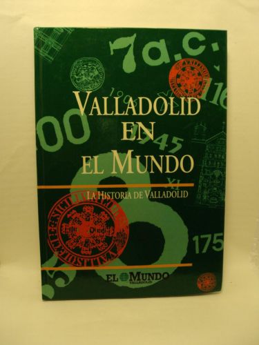 Portada del libro de VALLADOLID EN EL MUNDO : LA HISTORIA DE VALLADOLID