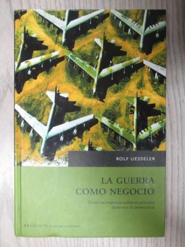 Portada del libro de LA GUERRA COMO NEGOCIO. COMO LAS EMPRESAS MILITARES PRIVADAS DESTRUYEN LA DEMOCRACIA