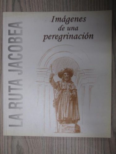 LA RUTA JACOBEA. IMAGENES DE UNA PEREGRINACIÓN