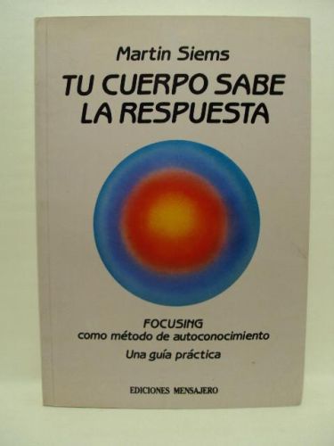 Portada del libro de TU CUERPO SABE LA RESPUESTA. FOCUSING como método de autoconocimiento. Una guía práctica