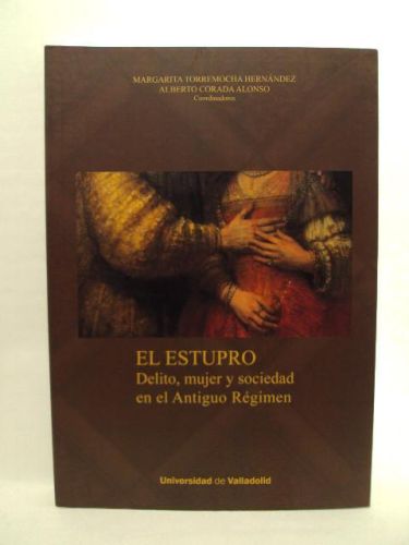 Portada del libro de EL ESTUPRO, delito, mujer y sociedad en el Antiguo Régimen