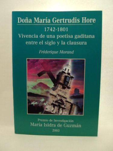 Portada del libro de DOÑA MARÍA GERTRUDIS HORE 1742-1801, vivencia de una poetisa gaditana entre el siglo y la clausura