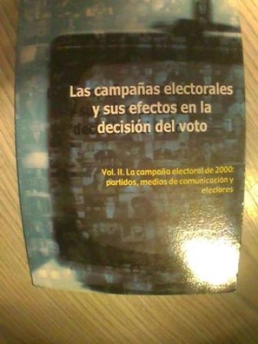 Portada del libro de LAS CAMPAÑAS ELECTORALES Y SUS EFECTOS EN LA DECISIÓN DEL VOTO. VOL II LA CAMPAÑA ELECTORAL DEL 200