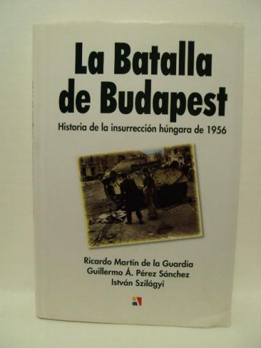 Portada del libro de LA BATALLA DE BUDAPEST, historia de la insurrección húngara de 1956