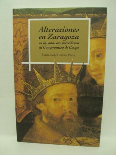 Portada del libro de ALTERACIONES EN ZARAGOZA EN LOS AÑOS QUE PRECEDIERON AL COMPROMISO DE CASPE