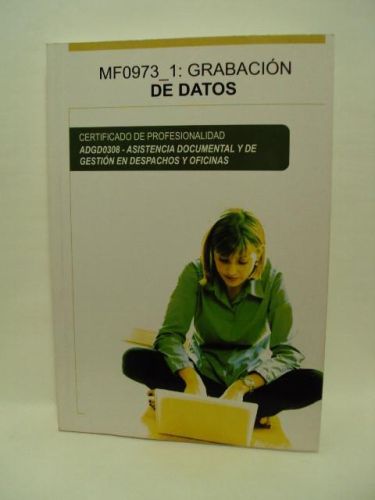 Portada del libro de MF0973_1:GRABACIÓN DE DATOS, Certificado de profesionalidad ADGD0308-Asistencia documental y de gestión...