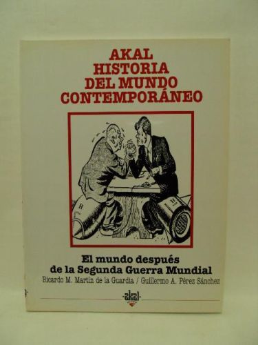 Portada del libro de EL MUNDO DESPUÉS DE LA SEGUNDA GUERRA MUNDIAL. Colección “Akal, historia del Mundo Contemporáneo” número...