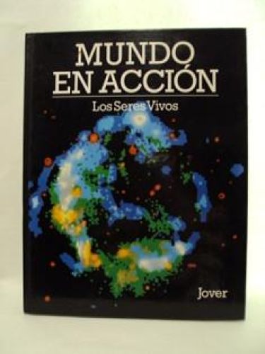 Portada del libro de EL MUNDO EN ACCIÓN, Los Seres Vivos