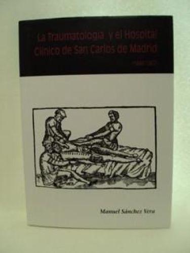Portada del libro de LA TRAUMATOLOGÍA Y EL HOSPITAL CLÍNICO DE SAN CARLOS DE MADRID (1844-1967)