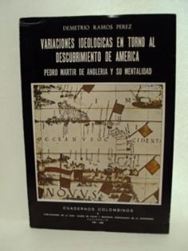 Portada del libro de VARIACIONES IDEOLÓGICAS EN TORNO AL DESCUBRIMIENTO DE AMÉRICA, Pedro Martir de Angleria y su mentalidad