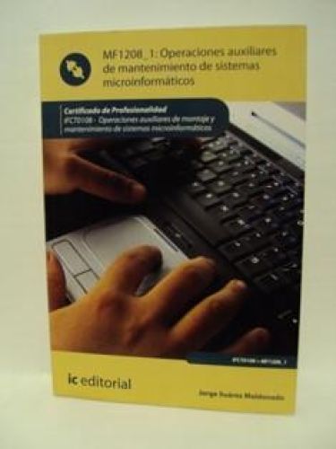 Portada del libro de MF1208_1: OPERACIONES AUXILIARES DE MANTENIMIENTO DE SISTEMAS MICROINFORMÁTICOS. Certificado de Profesionalidad