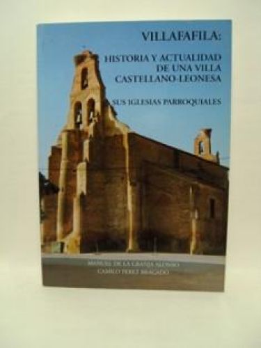Portada del libro de VILLAFAFILA: HISTORIA Y ACTUALIDAD DE UNA VILLA CASTELLANO-LEONESA. SUS IGLESIAS PARROQUIALES