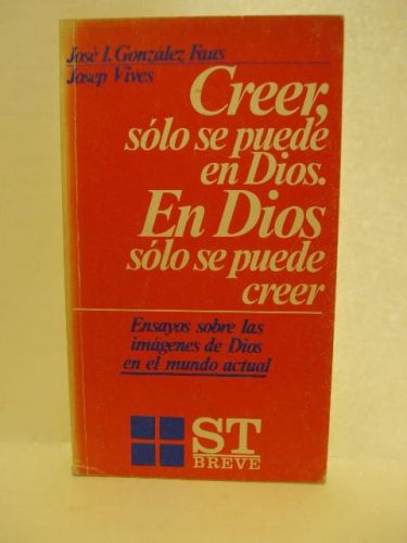 Portada del libro de CREER, SÓLO SE PUEDE EN DIOS. EN DIOS SÓLO SE PUEDE CREER, ensayos sobre las imágenes de Dios en el...