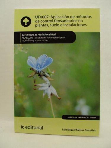 Portada del libro de UF0007: APLICACIÓN DE MÉTODOS DE CONTROL FITOSANITAREOS EN PLANTAS, SUELO E INSTALACIONES