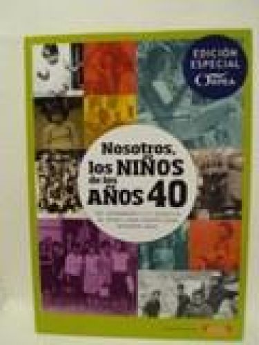 Portada del libro de NOSOTROS LOS NIÑOS DE LOS AÑOS 40. DEL NACIMIENTO A LA JUVENTUD, UN VIAJE A ESOS MARAVILLOSOS PRIMEROS...