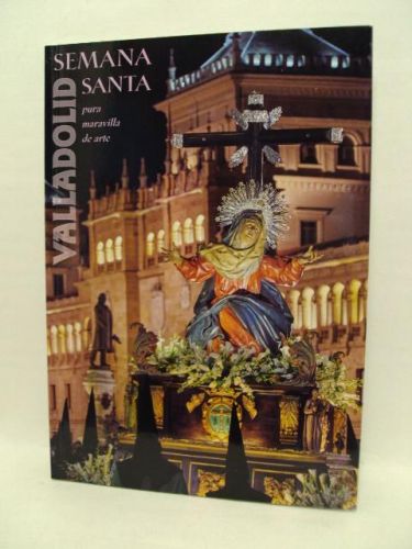 Portada del libro de SEMANA SANTA VALLADOLID, pura maravilla de arte