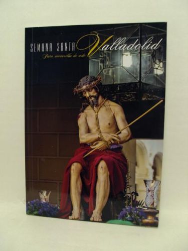 Portada del libro de SEMANA SANTA VALLADOLID, pura maravilla de arte
