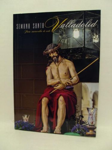 Portada del libro de SEMANA SANTA VALLADOLID, pura maravilla de arte