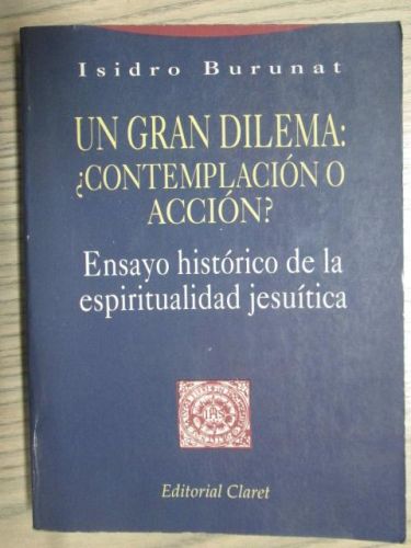 Portada del libro de UN GRAN DILEMA: ¿CONTEMPLACIÓN O ACCIÓN? ENSAYO HISTÓRICO DE LA ESPIRITUALIDAD JESUÍTICA