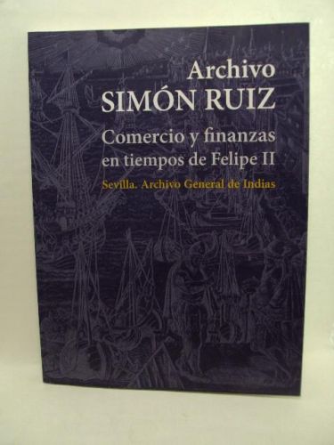 Portada del libro de ARCHIVO SIMÓN RUIZ. Comercio y finanzas en tiempos de Felipe II. Sevilla. Archivo General de Indias