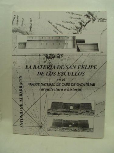 Portada del libro de LA BATERÍA DE SAN FELIPE DE LOS ESCULLOS EN EL PARQUE NATURAL DE CABO DE GATA-NÍJAR (arquitectura e...